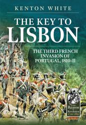 The Key to Lisbon : The Third French Invasion of Portugal, 1810-11