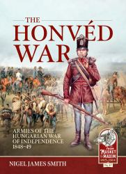 The Honvéd War : Armies of the Hungarian War of Independence 1848-49