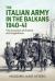 The Italian Army in the Balkans 1940-41 : The Invasion of Greece and Jugoslavia