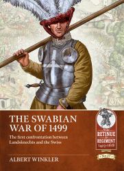 The Swabian War Of 1499 : The First Confrontation Between Landsknechts and the Swiss