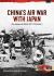 China's Air War with Japan Volume 1 : Sino-Japanese Air Battles, 1937-1945