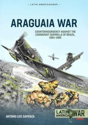 Araguaia War -- Counterinsurgency Operations Against the Communist Guerilla in Brazil, 1967-1974 : Volume 1: the Roots of the Conflict -- Brazil's Military Regime and Revolutionary Beginnings