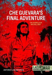 Che Guevara's Final Adventure : The Guerilla in Bolivia 1967