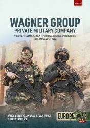Wagner Group - Private Military Company : Volume 1: Establishment, Purpose, Profile and Historic Relevance 2013-2023
