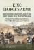 King George's Army: British Regiments and the Men Who Led Them 1793-1815 Volume 5 : Royal Artillery, Royal Engineers, Royal Waggon Train, Royal Veteran Battalions, Garrison Battalions and Battalions of Reserve