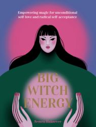 Big Witch Energy : Power Spells for Modern Witches