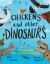 Chickens and Other Dinosaurs : How Dinosaurs Became the Birds We Know Today