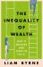 The Inequality of Wealth : Why It Matters and How to Fix It
