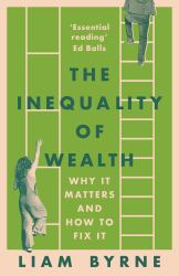 The Inequality of Wealth : Why It Matters and How to Fix It