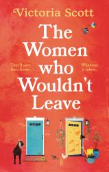 The Women Who Wouldn't Leave : A Totally Uplifting Escapist Read to Curl up With