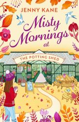 Misty Mornings at the Potting Shed : An Absolutely Heartwarming Gardening Romance!