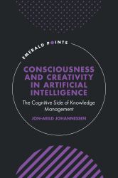 Consciousness and Creativity in Artificial Intelligence : The Cognitive Side of Knowledge Management