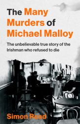 The Many Murders of Michael Malloy : The Most Outrageous Irish Murder Youve Never Heard Of