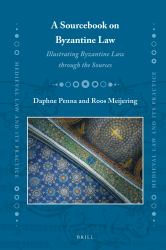 A Sourcebook on Byzantine Law : Illustrating Byzantine Law Through the Sources