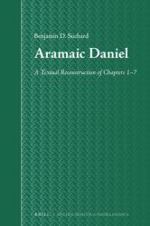 Aramaic Daniel : A Textual Reconstruction of Chapters 1-7