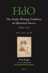 The Arabic Writing Tradition, an Historical Survey, Volume 2 : Poetry, until C. 430 AH