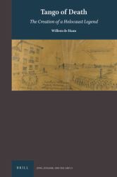 Tango of Death: the Creation of a Holocaust Legend : The Creation of a Holocaust Legend