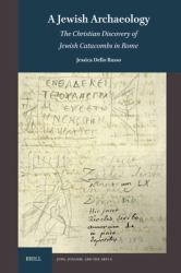 A Jewish Archaeology : The Christian Discovery of Jewish Catacombs in Rome