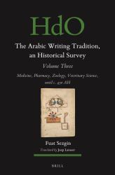 The Arabic Writing Tradition, an Historical Survey, Volume 3 : Medicine, Pharmacy, Zoology, Veterinary Science, until C. 430 AH