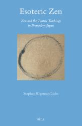 Esoteric Zen : Zen and the Tantric Teachings in Premodern Japan