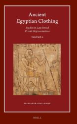Ancient Egyptian Clothing: Studies in Late Period Private Representations : Volume 2