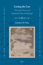 Listing the Law: the Legal Glossary of Dubhaltach Mac Fhirbhisigh : The Legal Glossary of Dubhaltach Mac Fhirbhisigh