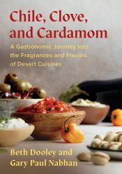 Chile, Clove and Cardamom : A Gastronomic Journey into the Fragrances and Flavors of Desert Cuisines