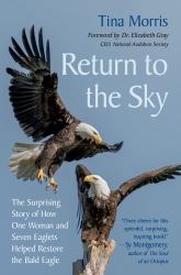 Return to the Sky : The Surprising Story of How One Woman and Seven Eaglets Helped Restore the Bald Eagle