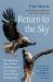 Return to the Sky : The Surprising Story of How One Woman and Seven Eaglets Helped Restore the Bald Eagle Return to the Sky : The Surprising Story of How One Woman and Seven Eaglets Helped Restore the Bald Eagle