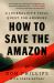 How to Save the Amazon : A Journalist's Fatal Quest for Answers