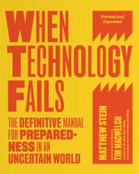 When Technology Fails, Revised and Expanded : The Definitive Manual for Preparedness in an Uncertain World