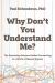 Why Don't You Understand Me? : The Surprising Science Behind Connecting in a World of Missed Signals