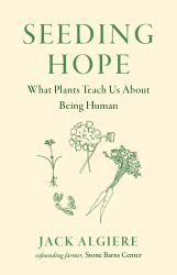 Seeding Hope : What Plants Teach Us about Being Human