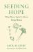 Seeding Hope : What Plants Teach Us about Being Human
