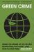 Green Crime : Inside the Minds of the People Destroying the Planet, and How to Stop Them