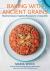 Baking with Ancient Grains : Mediterranean-Inspired Recipes for Living Well