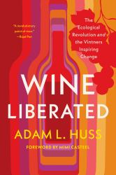 Wine Liberated : The Ecological Revolution and the Vintners Inspiring Change
