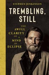 Trembling, Still : The Awful Clarity of a Mind in Eclipse