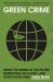Green Crime : Inside the Minds of the People Destroying the Planet, and How to Stop Them