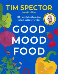 Good Mood Food : 100+ Gut-Friendly Recipes to Feel Better Everyday