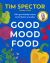 Good Mood Food : 100+ Gut-Friendly Recipes to Feel Better Everyday