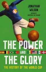 The Power and the Glory : The History of the World Cup