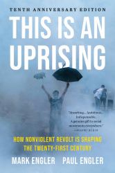 This Is an Uprising : How Nonviolent Revolt Is Shaping the Twenty-First Century