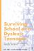 Surviving school as a dyslexic teenager : A guide for parents and their teenage children