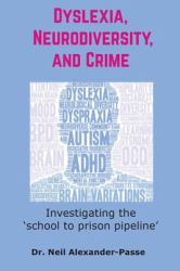 Dyslexia, Neurodiversity, and Crime : Investigating the 'school to Prison Pipeline'