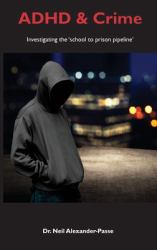 ADHD and Crime : investigating the 'school-to-prison-pipeline'