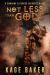 Not Less Than Gods : A Company Extended Universe Novel Not Less Than Gods : A Company Extended Universe Novel