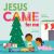 Jesus Came for Me : The True Story of Christmas
