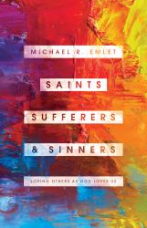 Saints, Sufferers, and Sinners : Loving Others As God Loves Us