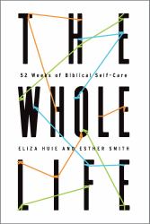 The Whole Life : 52 Weeks of Biblical Self-Care
